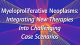 Myeloproliferative Neoplasms: Integrating New Therapies Into Challenging Case Scenarios