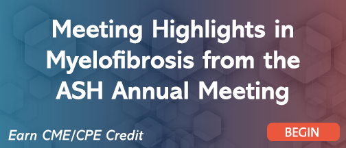 Meeting Highlights in Myelofibrosis from the ASH Annual Meeting